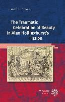 bokomslag The Traumatic Celebration of Beauty in Alan Hollinghurst's Fiction