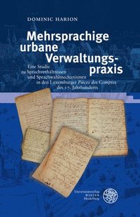 bokomslag Mehrsprachige Urbane Verwaltungspraxis: Eine Studie Zu Sprachverhaltnissen Und Sprachwahlmechanismen in Den Luxemburger 'Pieces Des Comptes' Des 17. J