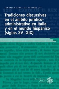 bokomslag Tradiciones Discursivas En El Ambito Juridico-Administrativo En Italia Y En El Mundo Hispanico (Siglos XV-XIX): Generos, Formulas, Estrategias Textual