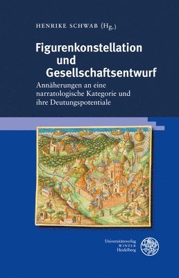 bokomslag Figurenkonstellation Und Gesellschaftsentwurf: Annaherungen an Eine Narratologische Kategorie Und Ihre Deutungspotentiale