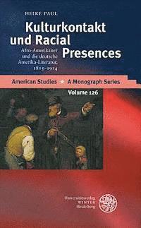 Heike Paul - Kulturkontakt Und Racial Presences: Afro-Amerikaner Und Die Deutsche Amerika-Literatur, 1815-1914, Inbunden