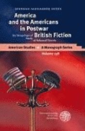 Stephan-Alexander Ditze - America and the Americans in Postwar British Fiction: An Imagological Study of Selected Novels, Inbunden