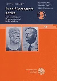 Ernst A. Schmidt - Rudolf Borchardts Antike: Heroisch-Tragische Zeitgenossenschaft in Der Moderne, Häftad
