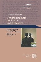 Arbogast Schmitt - Denken Und Sein Bei Platon Und Descartes: Kritische Anmerkungen Zur 'Uberwindung' Der Antiken Seinsphilosophie Durch Die Moderne Philosophie Des Subje, Inbunden
