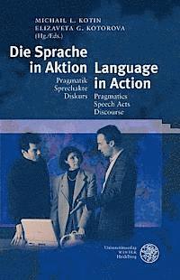 Michail L. Kotin, Elizaveta G. Kotorova - Die Sprache in Aktion/Language in Action: Pragmatik - Sprechakte - Diskurs/Pragmatics - Speech Acts - Discourse, Inbunden