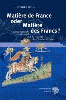 Nils Borgmann - Matiere de France Oder Matiere Des Francs?: Die Germanische Heldenepik Und Die Anfange Der Chanson de Geste, Inbunden