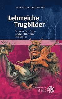 bokomslag Lehrreiche Trugbilder: Senecas Tragodien Und Die Rhetorik Des Sehens