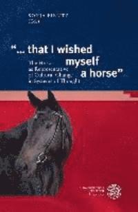 Sonja Fielitz - '... That I Wished Myself a Horse': The Horse as Representative of Cultural Change in Systems of Thought, Inbunden