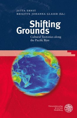 Jutta Ernst, Brigitte Johanna Glaser - Shifting Grounds: Cultural Tectonics Along the Pacific Rim, Inbunden