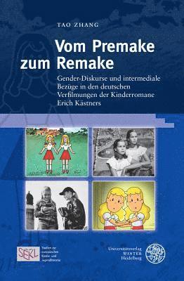 Tao Zhang - Vom Premake Zum Remake: Gender-Diskurse Und Intermediale Bezuge in Den Deutschen Verfilmungen Der Kinderromane Erich Kastners, Inbunden. Tillgänglighet: Lägg i varukorg