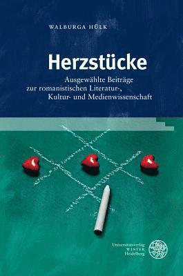 Walburga Hulk, Marijana Erstic - Herzstucke: Ausgewahlte Beitrage Zur Romanistischen Literatur-, Kultur- Und Medienwissenschaft, Inbunden