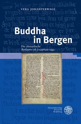 Vera Johanterwage - Buddha in Bergen: Die Altnordische 'Barlaams Ok Josaphats Saga', Inbunden
