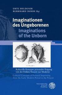 bokomslag Imaginationen Des Ungeborenen / Imaginations of the Unborn: Kulturelle Konzepte Pranataler Pragung Von Der Fruhen Neuzeit Zur Moderne / Cultural Conce