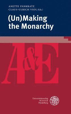 Anette Pankratz, Claus-Ulrich Viol - (Un)Making the Monarchy, Häftad