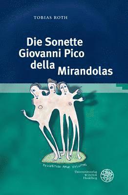 Tobias Roth - Die Sonette Giovanni Pico Della Mirandolas: Zwischen Petrarkismus Und Platonismus, Inbunden