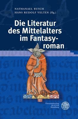 Nathanael Busch, Hans Rudolf Velten - Die Literatur Des Mittelalters Im Fantasyroman, Inbunden