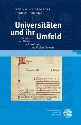 Benjamin Musegades, Ingo Runde - Universitaten Und Ihr Umfeld: Sudwesten Und Reich in Mittelalter Und Fruher Neuzeit. Beitrage Zur Tagung Im Universitatsarchiv Heidelberg Am 6. Und 7., Inbunden