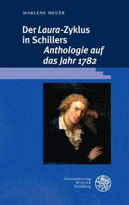 Marlene Meuer - Der 'Laura'-Zyklus in Schillers 'Anthologie Auf Das Jahr 1782', Inbunden