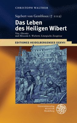Christoph Walther - Sigebert Von Gembloux (1112): Das Leben Des Heiligen Wibert: 'Vita', 'Elevatio' Und 'Miracula S. Wicberti', Liturgische Zeugnisse. Edition, Ubersetzun, Häftad