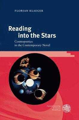 Florian Klaeger - Reading Into the Stars: Cosmopoetics in the Contemporary Novel, Inbunden