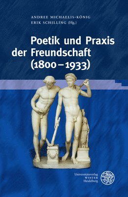 Andree Michaelis-Konig, Erik Schilling - Poetik Und PRAXIS Der Freundschaft (1800-1933), Inbunden