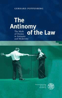 Gerhard Poppenberg - The Antinomy of the Law: The Myth of Orestes in Antiquity and Modernity, Inbunden