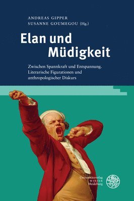 bokomslag Elan Und Mudigkeit: Zwischen Spannkraft Und Entspannung. Literarische Figurationen Und Anthropologischer Diskurs