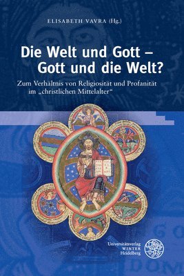 bokomslag Die Welt Und Gott - Gott Und Die Welt?: Zum Verhaltnis Von Religiositat Und Profanitat Im 'Christlichen Mittelalter'