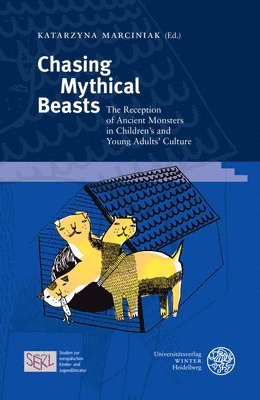 Katarzyna Marciniak - Chasing Mythical Beasts: The Reception of Ancient Monsters in Children's and Young Adults' Culture, Inbunden
