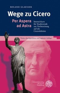 bokomslag Wege Zu Cicero: Per Aspera Ad Astra. Intensivkurs Fur Studierende Zur Vorbereitung Auf Die Cicerolekture