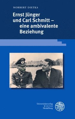 Norbert Dietka - Ernst Junger Und Carl Schmitt - Eine Ambivalente Beziehung, Inbunden
