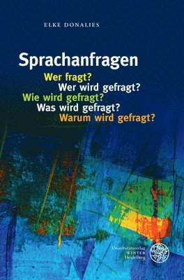 Elke Donalies - Sprachanfragen - Wer Fragt? Wer Wird Gefragt? Wie Wird Gefragt? Was Wird Gefragt? Warum Wird Gefragt?, Häftad