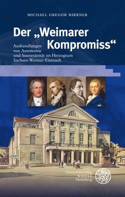 bokomslag Der 'Weimarer Kompromiss': Aushandlungen Von Autonomie Und Souveranitat Im Herzogtum Sachsen-Weimar-Eisenach