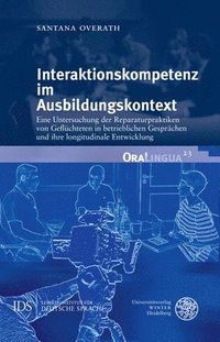 bokomslag Interaktionskompetenz Im Ausbildungskontext: Eine Untersuchung Der Reparaturpraktiken Von Gefluchteten in Betrieblichen Gesprachen Und Ihre Longitudin