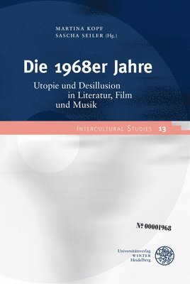 bokomslag Die 1968er Jahre: Utopie Und Desillusion in Literatur, Film Und Musik