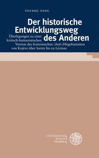 bokomslag Der Historische Entwicklungsweg Des Anderen: Uberlegungen Zu Einer Kritisch-Humanistischen Version Des Franzosischen (Anti-)Hegelianismus Von Kojeve U