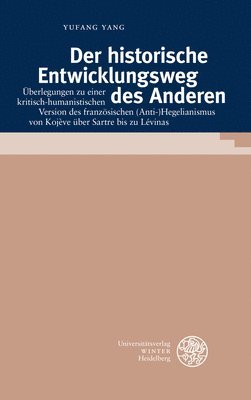 bokomslag Der Historische Entwicklungsweg Des Anderen: Uberlegungen Zu Einer Kritisch-Humanistischen Version Des Franzosischen (Anti-)Hegelianismus Von Kojeve U