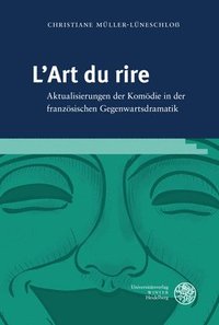 bokomslag L'Art Du Rire: Aktualisierungen Der Komodie in Der Franzosischen Gegenwartsdramatik