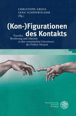 bokomslag (Kon-)Figurationen Des Kontakts: Transfer, Beruhrung Und Alteritat in Den Romanischen Literaturen Der Fruhen Neuzeit