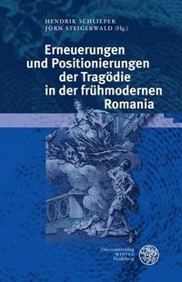 bokomslag Erneuerungen Und Positionierungen Der Tragodie in Der Fruhmodernen Romania