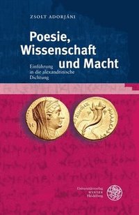 bokomslag Poesie, Wissenschaft Und Macht: Einfuhrung in Die Alexandrinische Dichtung