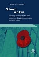 Florian Lutzelberger - Schwert Und Lyra: Eine Komparatistisch-Theoretische Studie Zur Modellierung Von Krieg in Moderner (West-)Europaischer Kriegslyrik Aus Der Feder Schrei, Inbunden