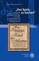 bokomslag Von Speis Zu Kochen: Kochbucher Und Rezeptsammlungen ALS Diskursive Praktiken Und Quellen Fur Die Kulturgeschichte Des Spatmittelalters Und Der Fruhen