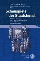 Christopher Meid, Christoph Schmitt-Maass - Schauspiele Der Staatskunst: Politische Fiktionen Des 17. Und 18. Jahrhunderts Zwischen Didaxe Und Reprasentation, Inbunden