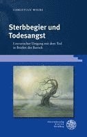 Christian Wiebe - Sterbbegier Und Todesangst: Literarischer Umgang Mit Dem Tod in Briefen Des Barock, Inbunden