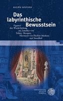 Ralph Hafner - Das Labyrinthische Bewusstsein: Figuren Der Wiederholung Im Zeitalter Von Sidney Morgan, Hermann Von Puckler-Muskau Und Stendhal, Inbunden