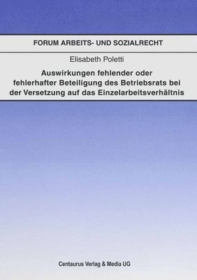 bokomslag Auswirkungen fehlender oder fehlerhafter Beteiligung des Betriebsrats bei der Voraussetzung auf das Einzelarbeitsverhltnis