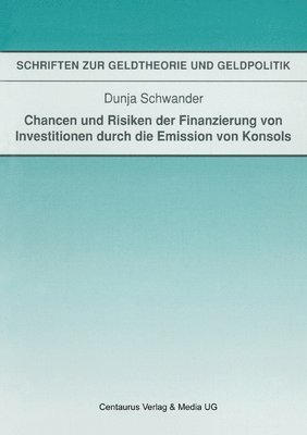 Dunja Schwander - Chancen und Risiken der Finanzierung von Investitionen durch die Emission von Konsols, Häftad