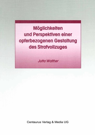 Jutta Walther - Möglichkeiten und Perspektiven einer opferbezogenen Gestaltung des Strafvollzuges, Häftad