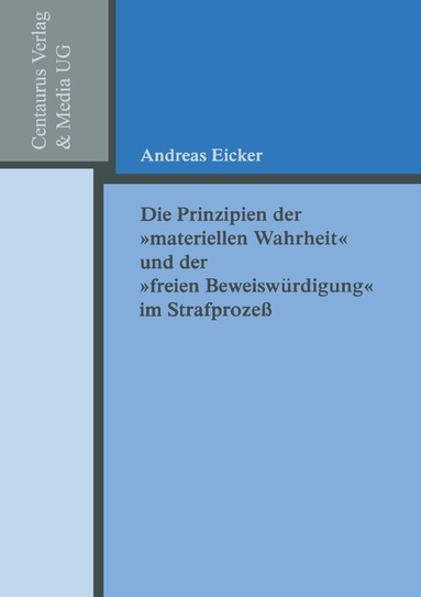 Andreas Eicker - Die Prinzipien der "materiellen Wahrheit" und der "freien Beweiswürdigung" im Strafprozess, Häftad